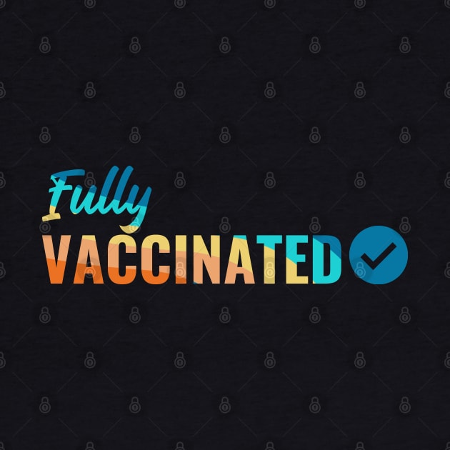 Fully VACCINATED - Vaccinate against the Virus. Pro Vax Pro Science by Zen Cosmos Official